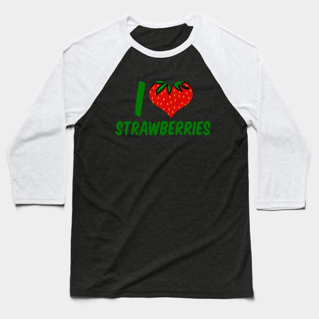 I Love Strawberries Baseball T-Shirt by epiclovedesigns